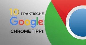 10 praktische Google Chrome Tipps