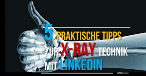 5 praktische Tipps zur X-Ray Technik mit LinkedIn
