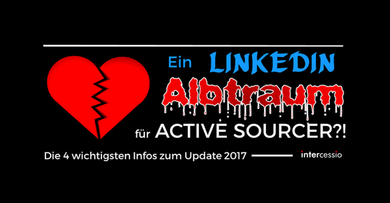 Ein LinkedIn Albtraum für Active Sourcer -die 4 wichtigsten Infos zum Update 2017